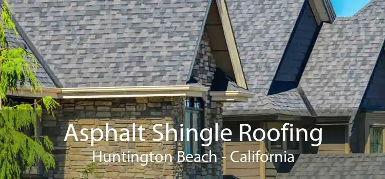 Asphalt Shingle Roofing Huntington Beach - California