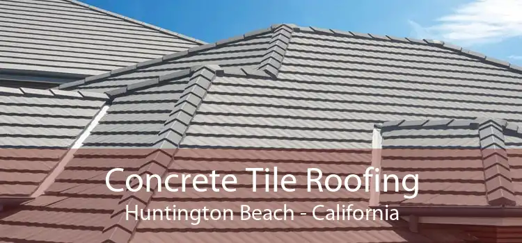 Concrete Tile Roofing Huntington Beach - California