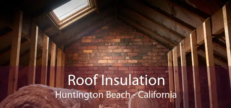 Roof Insulation Huntington Beach - California