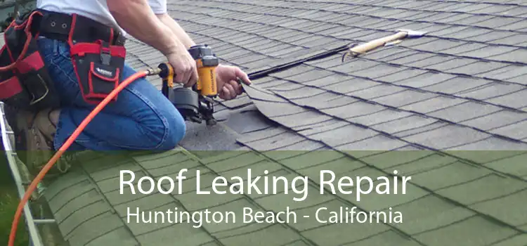 Roof Leaking Repair Huntington Beach - California