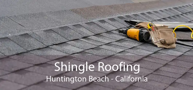 Shingle Roofing Huntington Beach - California